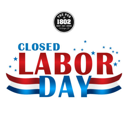 Closed Labor Day - The Pub@1802